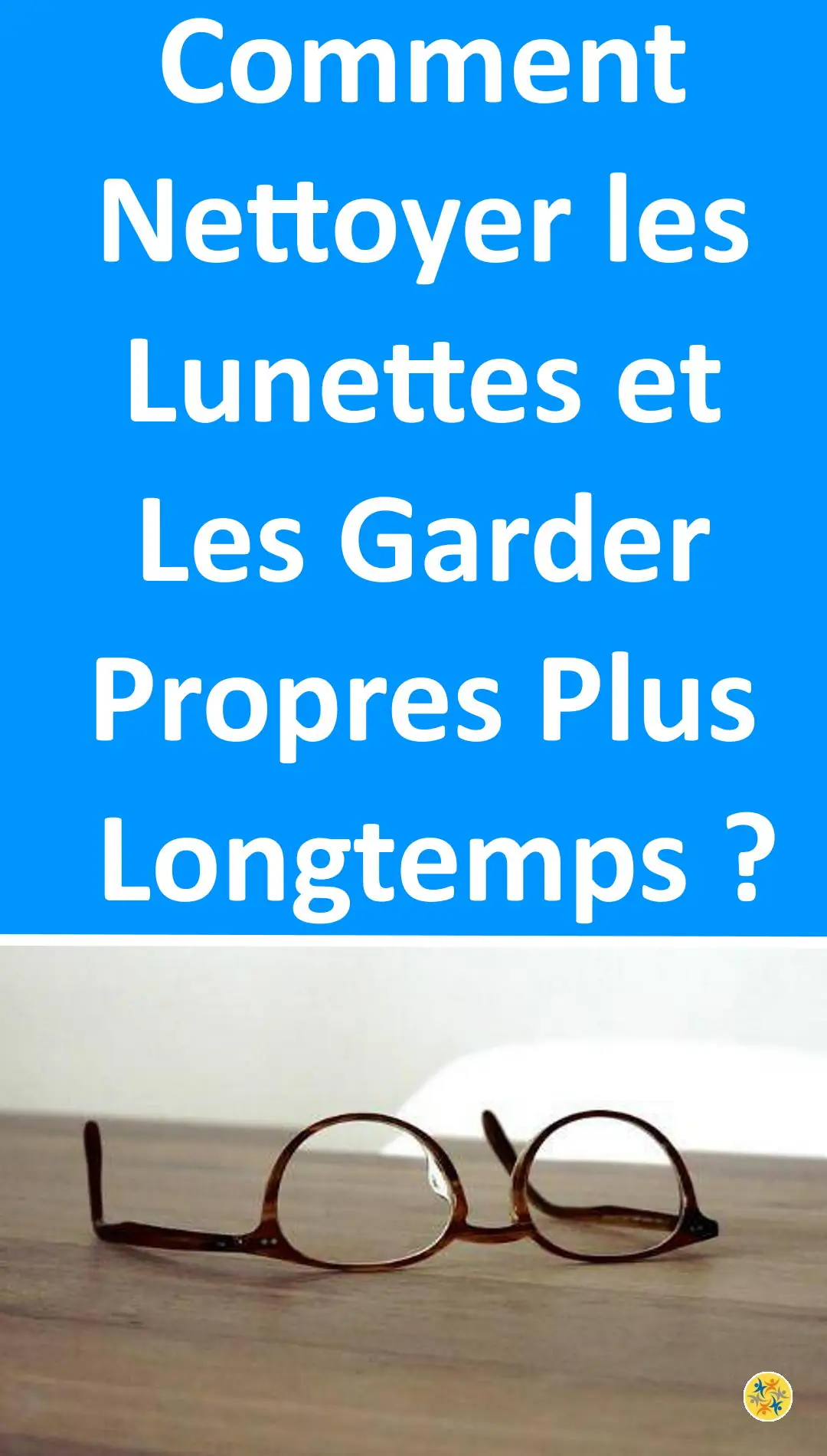 Astuce pour nettoyer les lunettes 