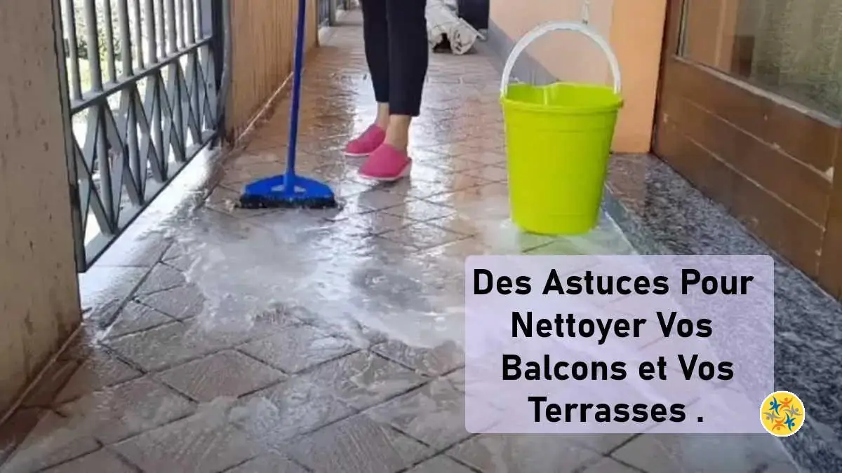 Des astuces efficaces pour nettoyer vos balcons. 