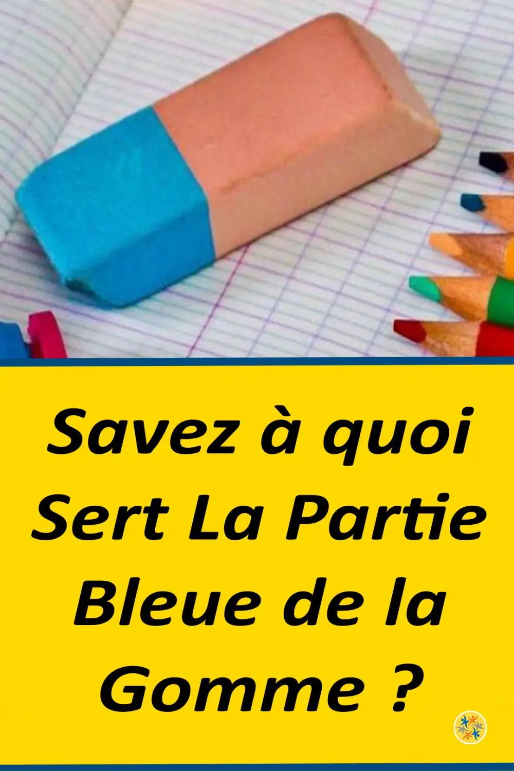 Savez à quoi sert la partie bleue de la gomme ?  