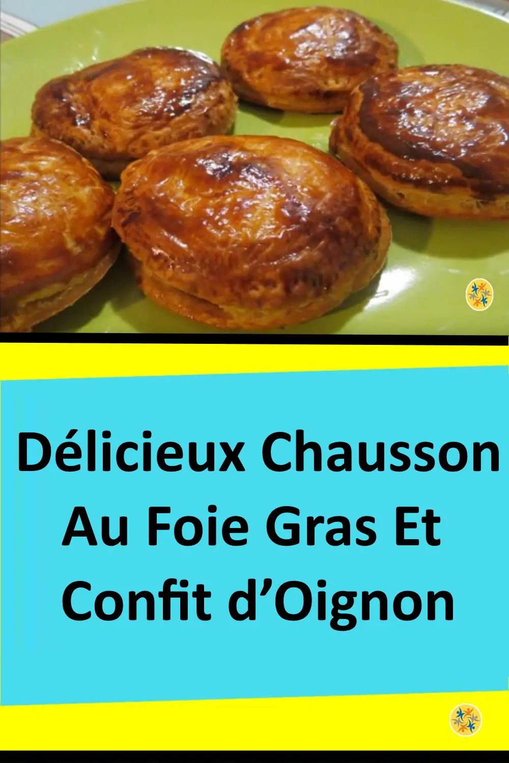 Délicieux Chausson au Foie Gras et Confit d’Oignon 