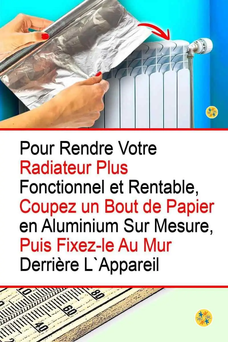 Optimisez le Fonctionnement de votre Radiateur en appliquant 3 Gestes 4 Application d'aluminium pour un bon fonctionnement du radiateur