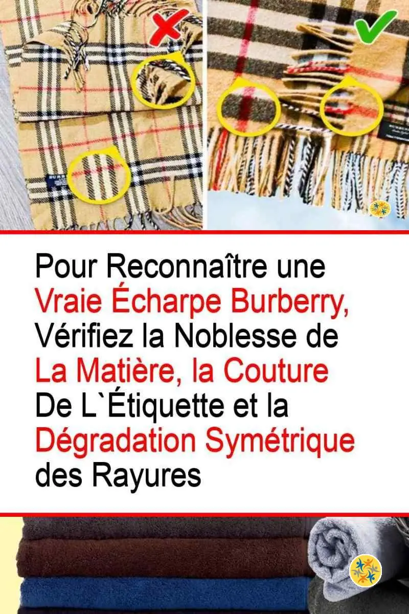 6 Marques Connues et les Astuces pour ne pas se Faire Piéger 12 Les critères d'une écharpe de marque Burberry