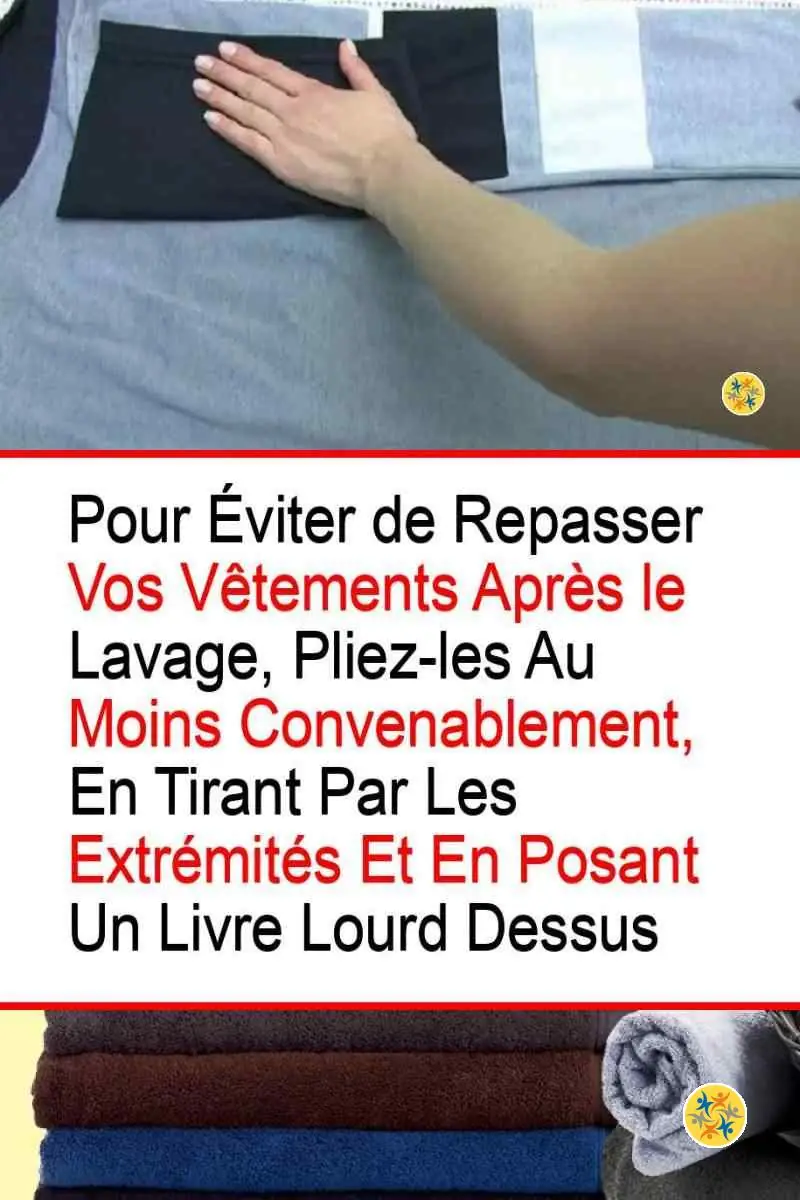 Ne Repassez Plus Jamais votre Linge Suivez plutôt ces 5 Conseils Géniaux ! 4 Astuces de pliage correct du linge