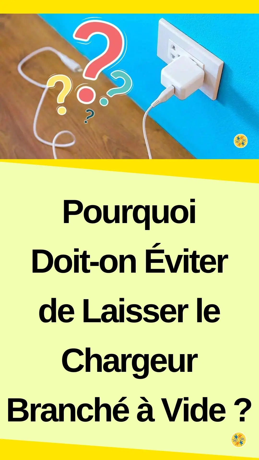 Raisons de ne pas laisser le chargeur branché à vide