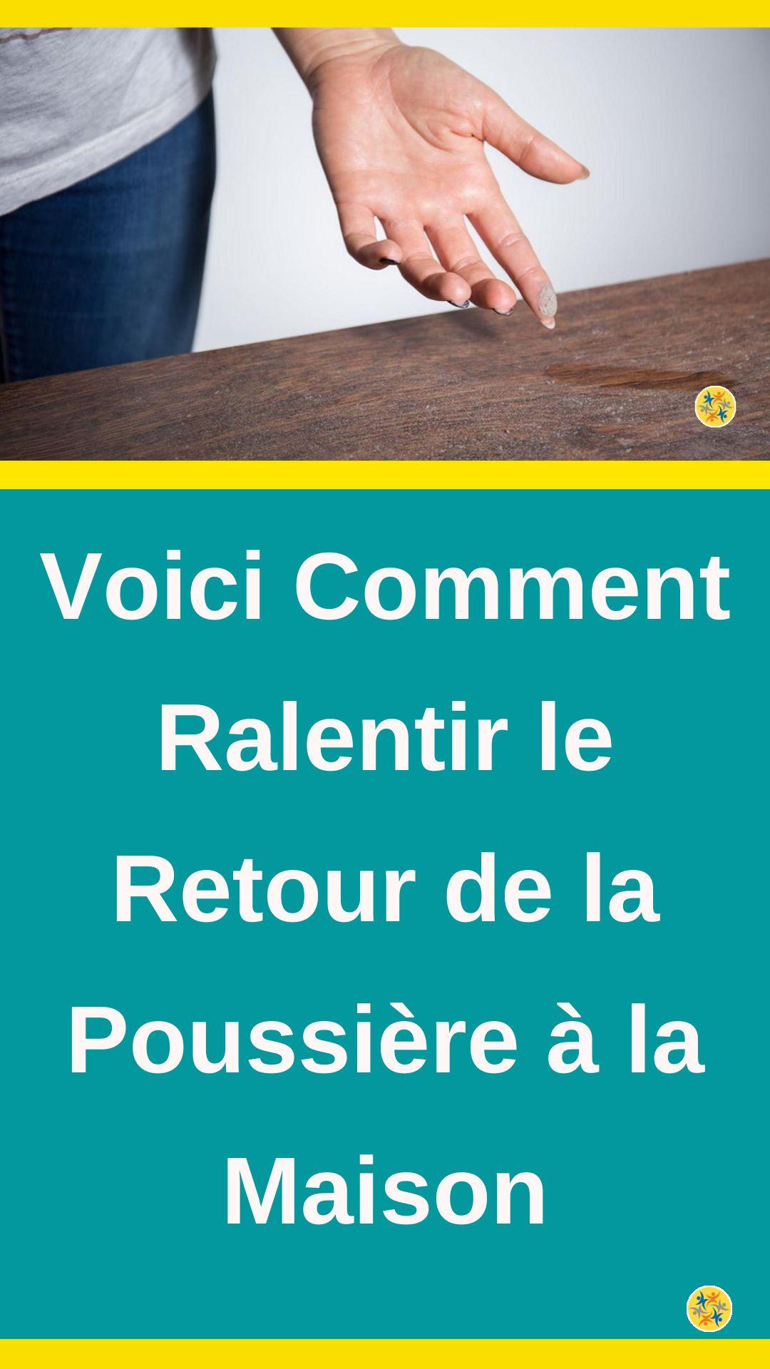 Astuces pour ralentir le retour de la poussière