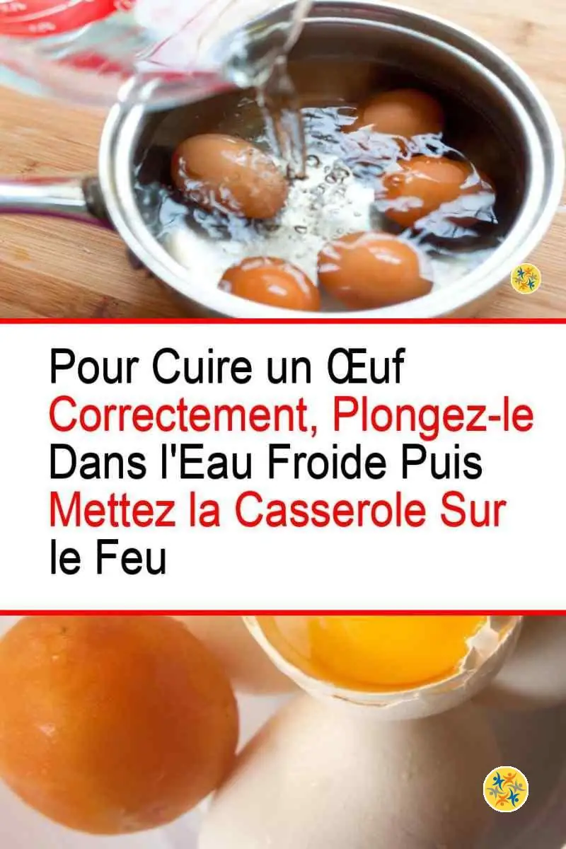 Mettre l'œuf dans l'eau froide avant la cuisson